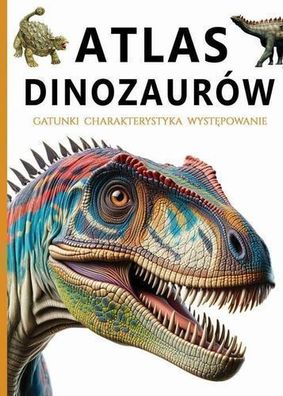 Dinosaurier-Atlas: Entdecken Sie faszinierende praehistorische Giganten