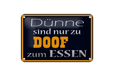 Blechschild 18 x 12 cm Dünne sind nur zu Doof zum Essen