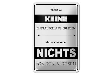 Blechschild 18 x 12 cm Erwarte nichts von Anderen