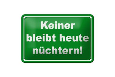 Blechschild 18 x 12 cm Keiner bleibt heute nüchtern