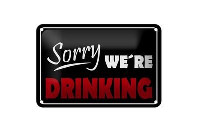 Blechschild 18 x 12 cm Sorry we´re drinking