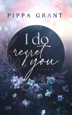I Do Regret You | Pippa Grant | Taschenbuch | 480 S. | Deutsch | 2025 | LYX
