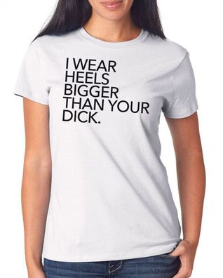 I Wear Heels Bigger Than Your Dick Tanktop Girls Black Emanzipation High Bitch