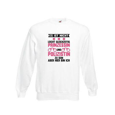 Nicht leicht Prinzessin und Polizistin zu sein Sweatshirt Weiß