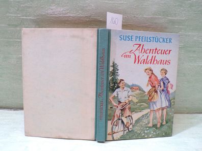 Suse Pfeilstücker Abenteuer im Waldhaus Hoch 1953 ill Wilhelm Kelter HL FK