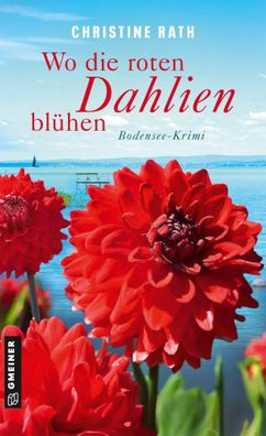 Wo die roten Dahlien blühen | Bodensee-Krimi | Christine Rath | Taschenbuch
