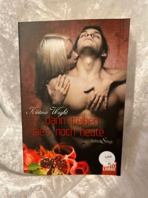 dann treiben sie's noch heute : erotische Storys