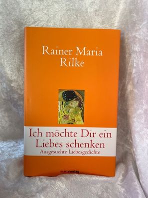 Ich möchte Dir ein Liebes schenken: Ausgesuchte Liebesgedichte (Klassiker der We