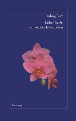 Lieben heisst, dem andern leben helfen: Gedichte (Literareon)