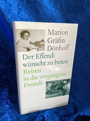 Der Effendi wénscht zu beten: Reisen in die vergangene Fremde