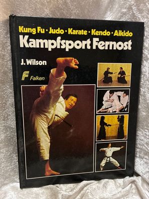 Kampfsport Fernost. Kung Fu, Judo, Karate, Kendo, Aikido ( Bunte Welt)