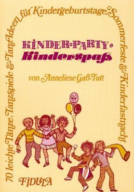 Kinderparty - Kinderspass: 70 leichte Tänze, Tanzspiele & Tanzideen fér Kinderge
