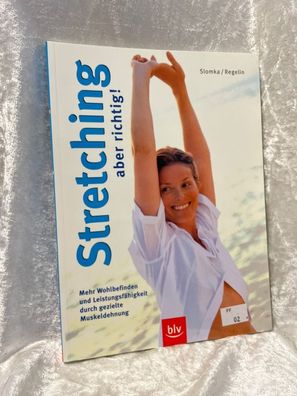 Stretching - aber richtig!: Mehr Wohlbefinden und Leistungsfähigkeit durch gezie