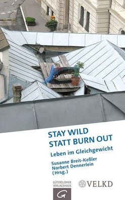 Stay wild statt Burn out: Leben im Gleichgewicht