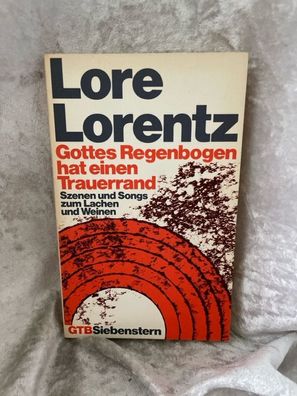 Gottes Regenbogen hat einen Trauerrand. Szenen und Songs zum Lachen und Weinen