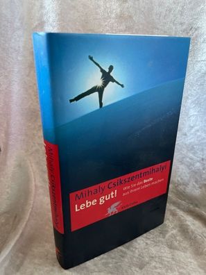 Lebe gut! Wie Sie das Beste aus Ihrem Leben machen