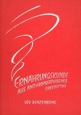 Ernährungskunde aus anthroposophischer Erkenntnis: Grundlagen - Auswirkungen - A