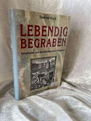 Lebendig begraben. Geschichte und Geschichten vom Scheintod