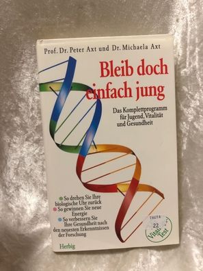 Bleib doch einfach jung: Das Komplettprogramm fér Jugend, Vitalität und Gesundhe