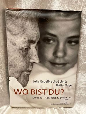 Wo bist du?: Demenz - Abschied zu Lebzeiten