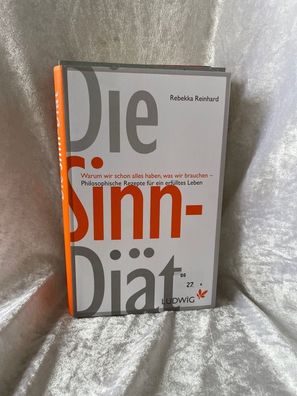 Die Sinn-Diät: Warum wir schon alles haben, was wir brauchen - - Philosophische