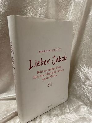 Lieber Jakob: Brief an meinen Sohn éber das Leben und Sterben seiner Mutter