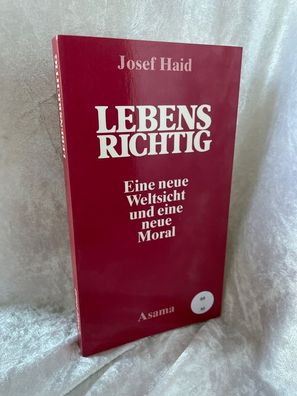 Lebensrichtig. Ein neues Weltbild und die Ethik fér ein optimales Leben