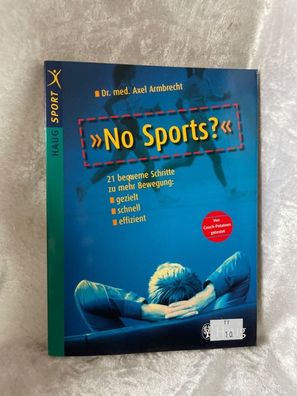 No Sports? 21 bequeme Schritte zu mehr Bewegung: gezielt - schnell - effizient