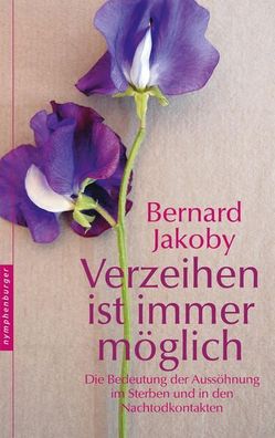 Verzeihen ist immer möglich : die Bedeutung der Aussöhnung im Sterben und in den