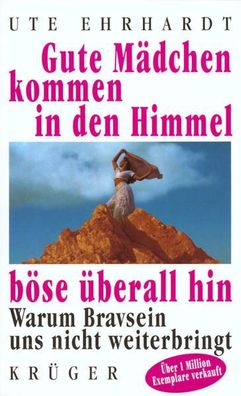 Gute Mädchen kommen in den Himmel, böse éberall hin: Warum Bravsein uns nicht we