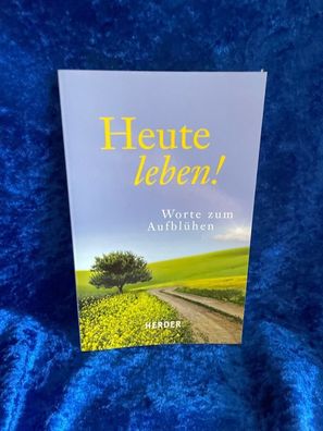 Heute leben!: Worte zum Aufbléhen