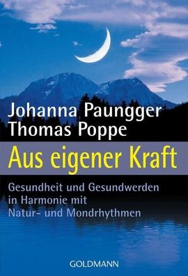 Aus eigener Kraft. Gesundheit und Gesundwerden in Harmonie mit Natur- und Mondrh