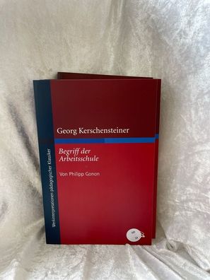 Georg Kerschensteiner 'Der Begriff der Arbeitsschule' (Werkinterpretationen päda