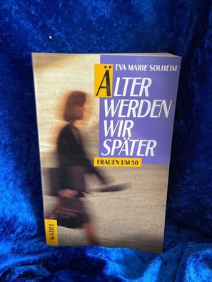 ßlter werden wir später. Frauen um 50