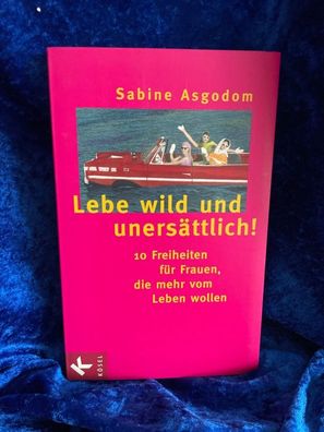 Lebe wild und unersättlich! 10 Freiheiten fér Frauen die mehr vom Leben wollen