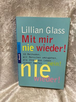 Mit mir nie wieder!: 10 Methoden, mit Menschen umzugehen, die Ihnen das Leben sc