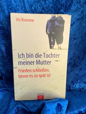 Ich bin die Tochter meiner Mutter: Frieden schließen, bevor es zu spät ist