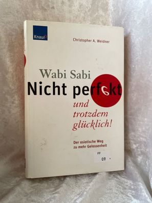 Wabi Sabi - Nicht perfekt und trotzdem glécklich!: Der asiatische Weg zu mehr Ge