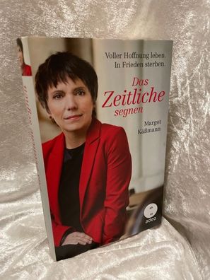 Das Zeitliche segnen: Voller Hoffnung leben. In Frieden sterben
