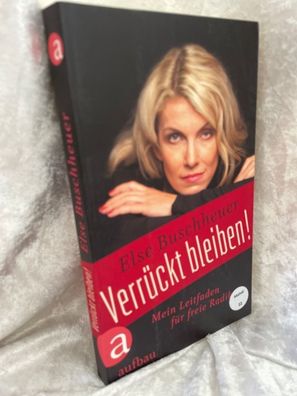 Verréckt bleiben!: Mein Leitfaden fér freie Radikale