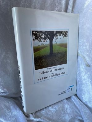 Heilkunst als Lebensfreude oder die Kunst vernénftig zu leben. Theorie der Leben