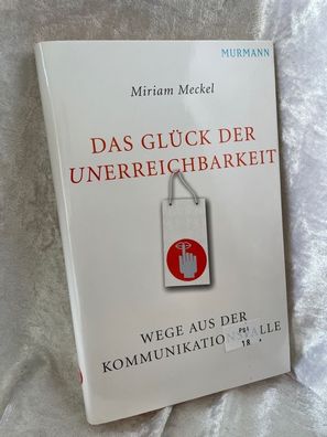 Das Gléck der Unerreichbarkeit: Wege aus der Kommunikationsfalle