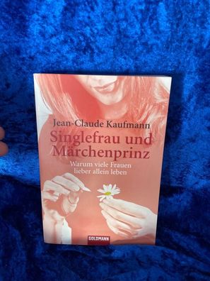 Singlefrau und Märchenprinz: Warum viele Frauen lieber allein leben (Goldmann Sa