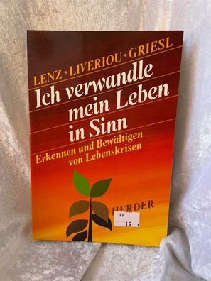 Ich verwandle mein Leben in Sinn. Erkennen und Bewältigen von Lebenskrisen