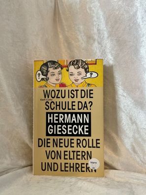 Wozu ist die Schule da?: Die neue Rolle von Eltern und Lehrern