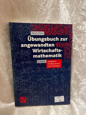ßbungsbuch zur angewandten Wirtschaftsmathematik: Aufgaben, Testklausuren und Lö
