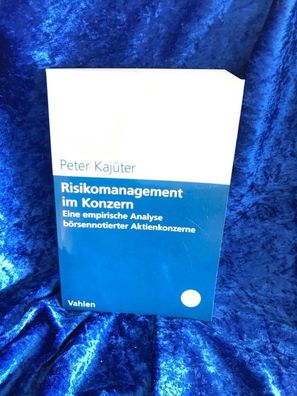 Risikomanagement im Konzern : eine empirische Analyse börsennotierter Aktienkonz
