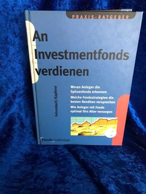 An Investmentfonds verdienen : woran Anleger die Spitzenfonds erkennen, welche F