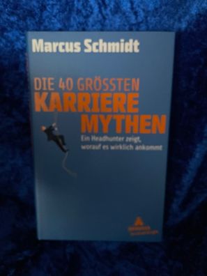 Die 40 größten Karriere-Mythen: Ein Headhunter zeigt, worauf es wirklich ankommt