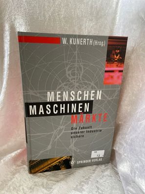 Menschen Maschinen Märkte: Die Zukunft unserer Industrie sichern